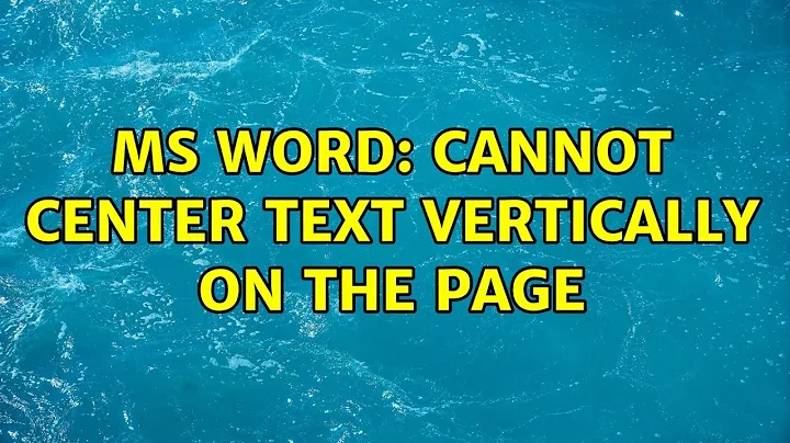 MS Word: Cannot center text vertically on the page