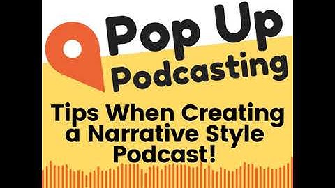 Tips For Creating a Narrative Style Podcast!