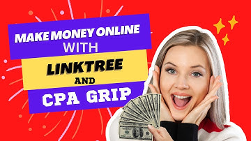Make money Online with Linktree and CPA grip
