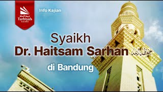 Info Kajian Syaikh Dr. Haitsam Sarhan حفظه الله di Bandung