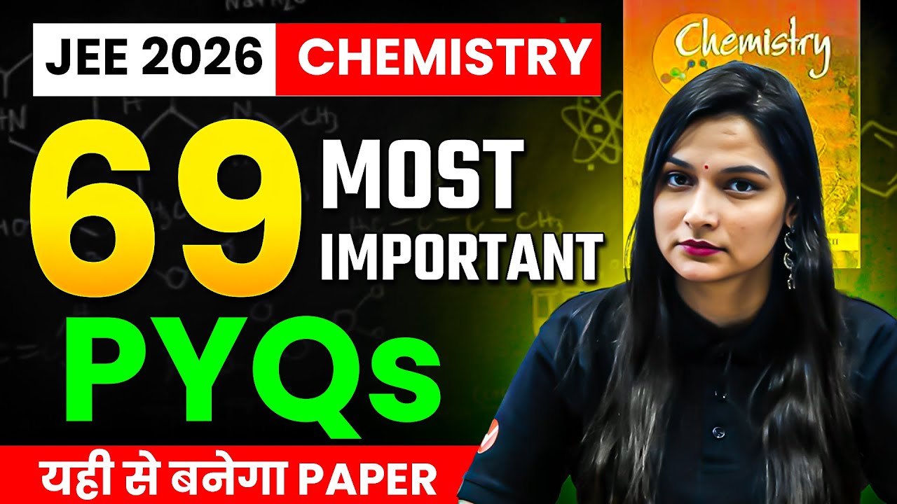 69 MOST IMPORTANT PYQs of CHEMISTRY (Complete Syllabus) | JEE Mains 2026 | Score 99%ile | Shilpi Mam