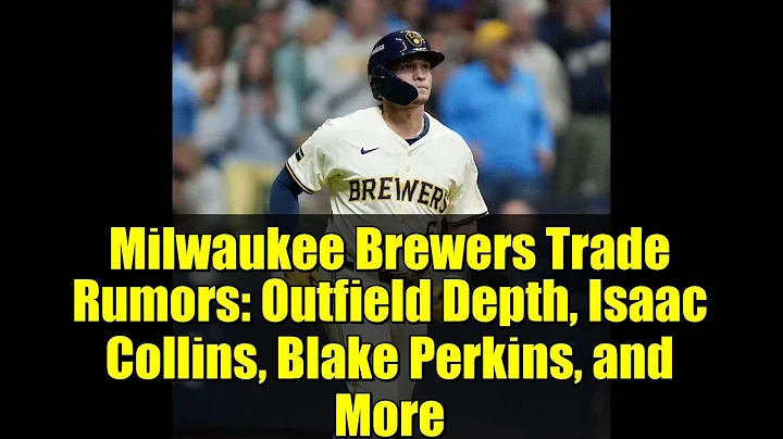 Milwaukee Brewers Trade Rumors: Outfield Depth, Isaac Collins, Blake Perkins, and More