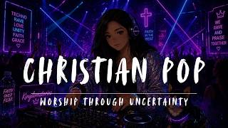 Christian Electronic Pop | 1 Hour Uplifting Worship for Uncertainty