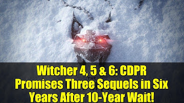 Witcher 4, 5 & 6: CDPR Promises Three Sequels in Six Years After 10-Year Wait!