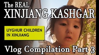 Uyghur children in Xinjiang // Xinjiang Kashgar Vlog Compilation part 3 // The REAL Kashgar // 真实的喀什