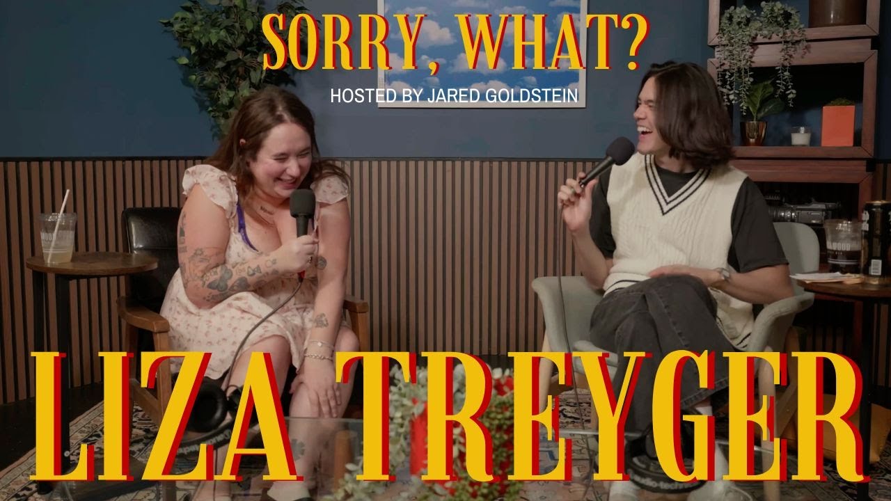 Sorry, What? with Jared Goldstein & Liza Treyger