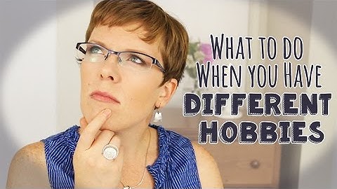 What to Do When you Have Different Hobbies