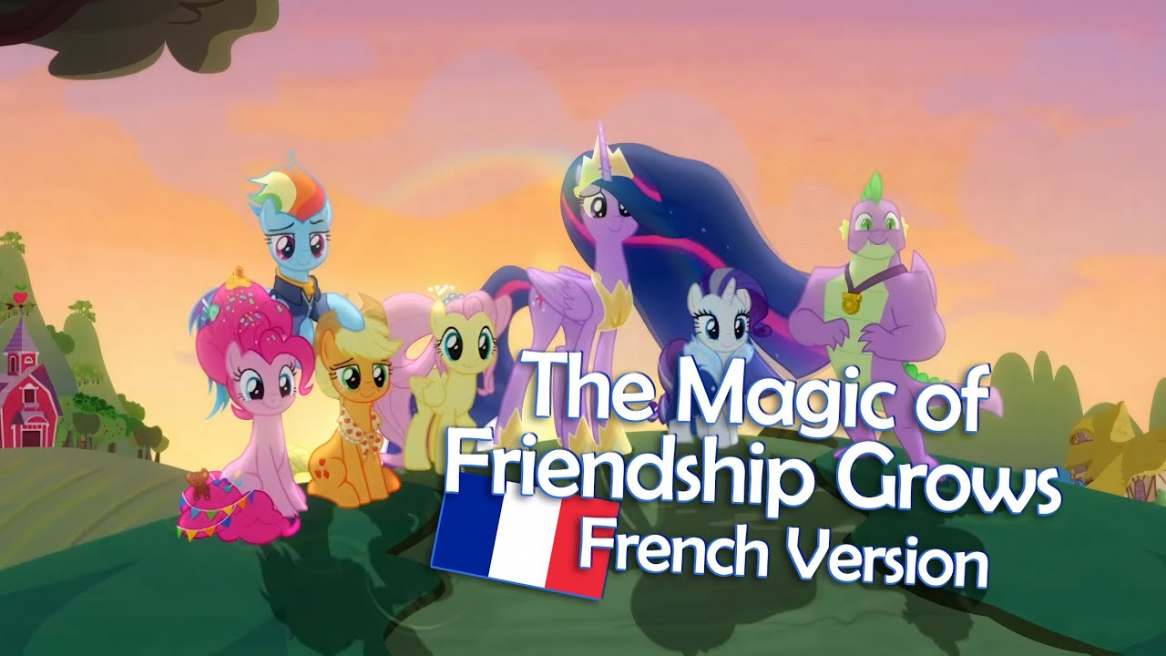 The Magic of Friendship Grows   French Version   Final Song MLP