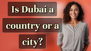 Is Dubai a country or a city?