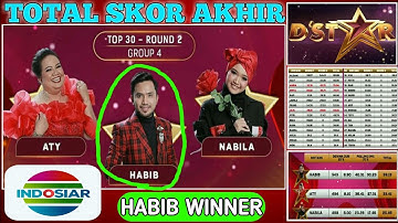 HABIB Winner. TOTAL Skor Akhir TOP 30 Round 2 Group 4 "DSTAR" Indosiar