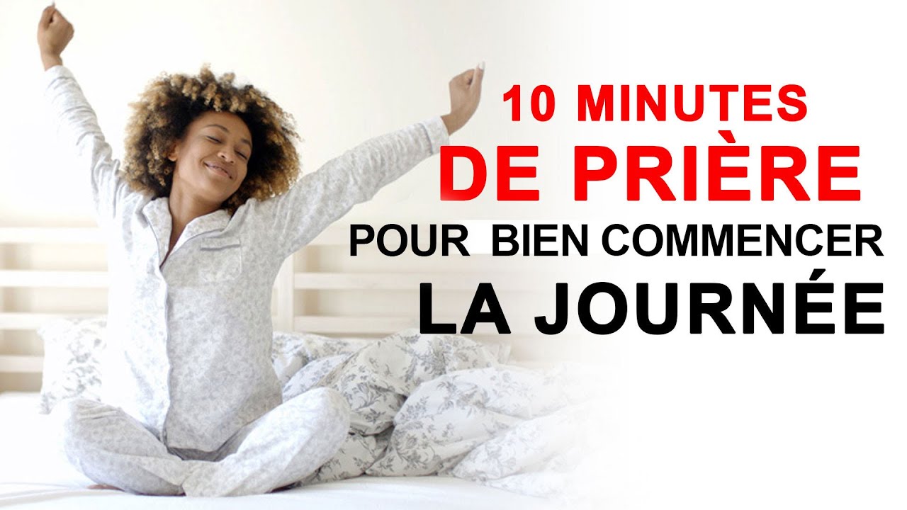 10 minutes de prière pour bien commencer la journée - YouTube