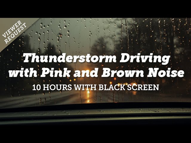 Relax Your Mind | 10 Hours of a Rainy Thunderstorm Drive with Pink and Brown Noise class=