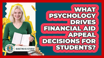 What Psychology Drives Financial Aid Appeal Decisions For Students? - Budgeting as a Student
