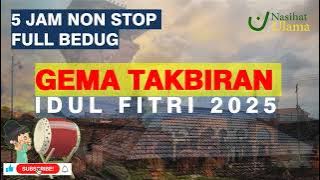 GEMA TAKBIRAN IDUL FITRI 2025 / 1446 H FULL BEDUG TERBARU, 5 JAM NON STOP TAKBIRAN TERMERDU DI DUNIA