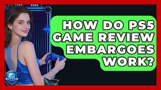 How Do PS5 Game Review Embargoes Work - Blue Button Gaming