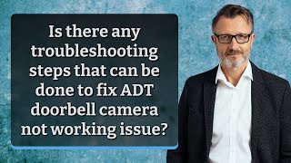 Is there any troubleshooting steps that can be done to fix ADT doorbell camera not working issue?