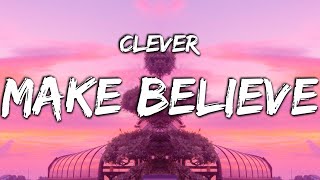 Clever - Make Believe (Lyrics)