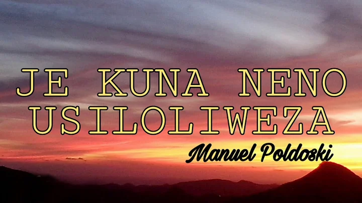 Je Kuna Neno Usiloliweza by Manuel Poldoski (Offic...