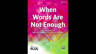 When Words Are Not Enough, by Albrecht/Althouse (SATB) – Score & Sound