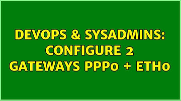 DevOps & SysAdmins: Configure 2 gateways ppp0 + eth0