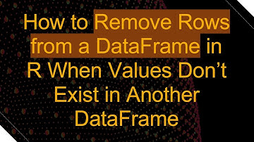 How to Remove Rows from a DataFrame in R When Values Don’t Exist in Another DataFrame