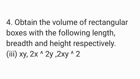 Obtain the volume of rectangular boxes with foll length, breadth and height (ii)xy, 2x ^ 2y ,2xy ^ 2