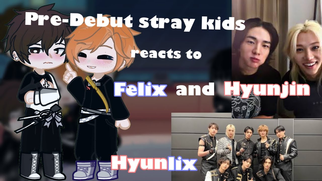 Pre-Debut Stray Kids reacts to the future []Felix & Hyunjin [|Hyunlix [] 2/4  [|Watch in 0.55x