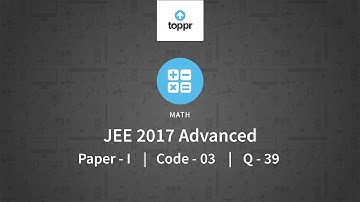 JEE Advanced 2017 Maths Paper I Code 3 Q 39 Solution