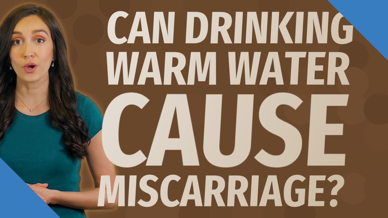 Can drinking warm water cause miscarriage? YouTube