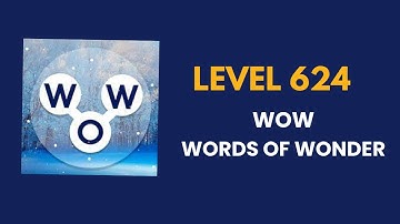 Wow ( words of wonders ) level 624  : solution, answer and solved