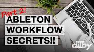 Ableton WORKFLOW TIPS Part 2... I saved the BEST for LAST!