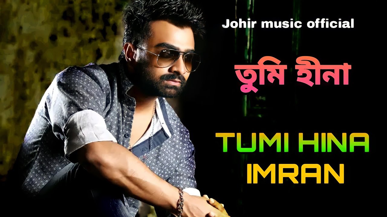   Tumi Hina Imran Bangla Song New music video 2022