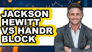 Jackson Hewitt vs H R Block - Which is Better