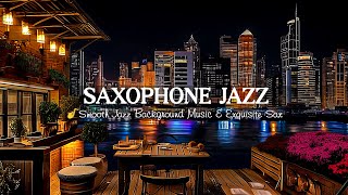 Jazz Soothing Saxophone Night  Smooth Jazz Background Music & Exquisite Sax Romantic Jazz