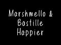 Marshmello &amp; Bastille - Happier Lyrics