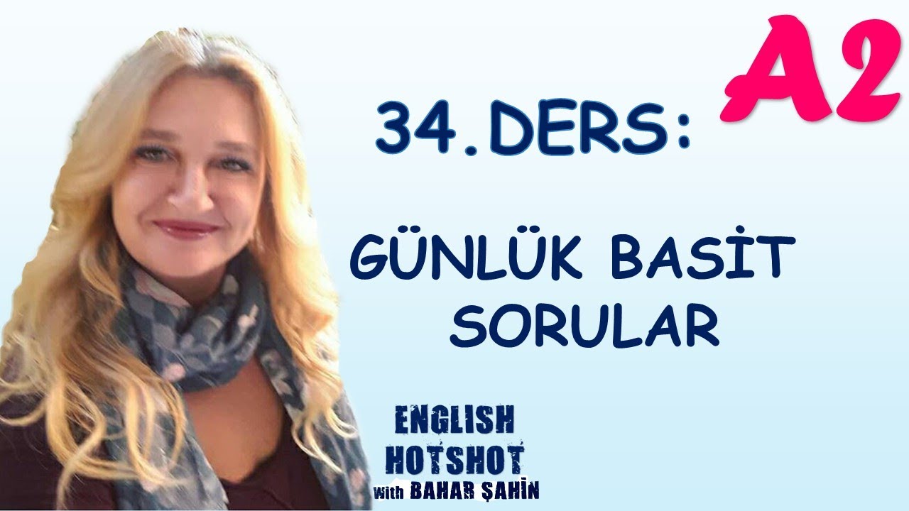 34. DERS - GÜNLÜK BASİT SORULAR (Sıfırdan İngilizce)