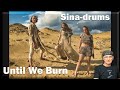 Sina-drums - Until We Burn (Reaction)