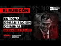 EL RUBICON; EN TODA ORGANIZACIÓN CRIMINAL QUIEN MANDA ES EL JEFE