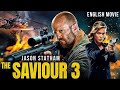 THE SAVIOUR 3 Jason Statham S Hollywood Blockbuster Action Movie English HD Actionmovies 