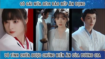 Cô gái nửa đêm vào bếp ăn vụng vô tình chữa được chứng biếng ăn của vương gia