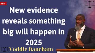 New evidence reveals something big will happen in 2025  Voddie Baucham message