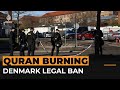 Denmark proposes law to stop public Quran burnings | Al Jazeera Newsfeed