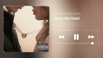 Khalid & John Mayer — Outta my head (slowed)