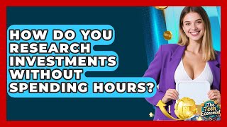 How Do You Research Investments Without Spending Hours? - The Teen Economist