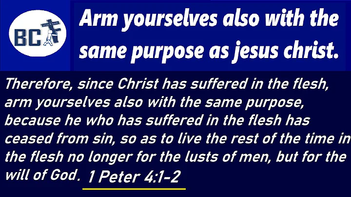 Arm yourselves also with the same purpose as jesus christ | 1 Peter 4:1-2