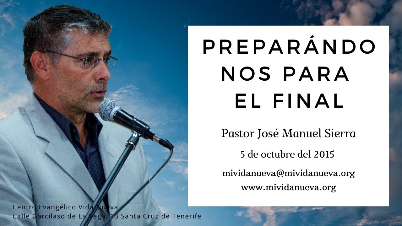 Preparándonos para el final - Pastor José Manuel Sierra