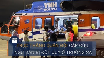 Trực thăng quân đội cấp cứu ngư dân bị đột quỵ ở Trường Sa | VTC1