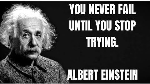 You never fail until you stop trying ll Albert Einstein