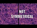 Why isn't the Universe Symmetrical?