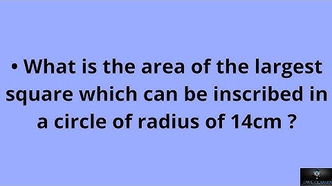 What is the area of the largest square which can be inscribed in a circle of radius of 14cm ?